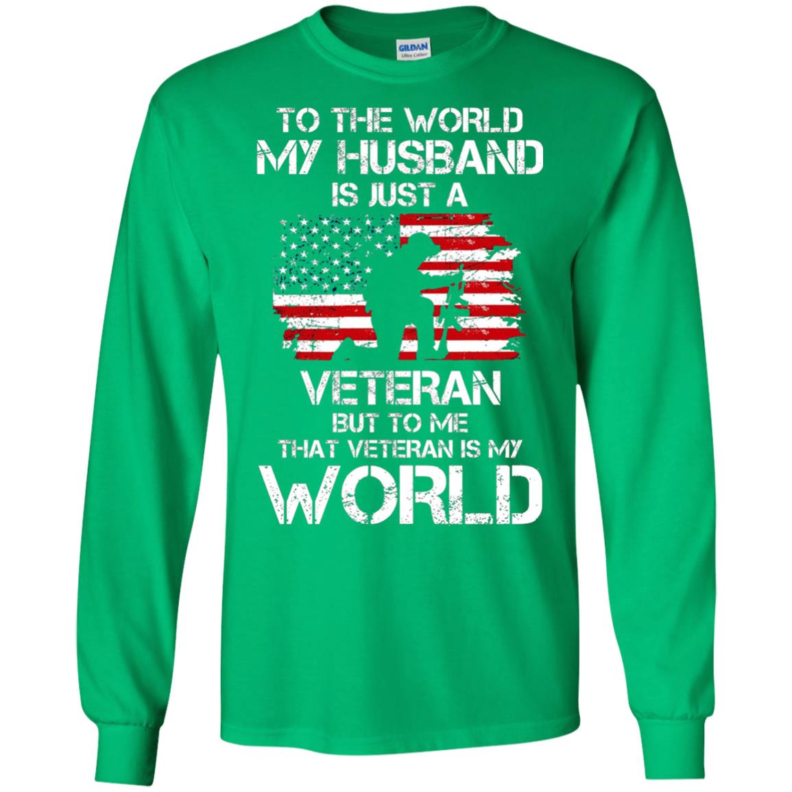 Wife T-shirt To The World My Husband Is Just A Veteran Irish Green