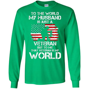 Wife T-shirt To The World My Husband Is Just A Veteran