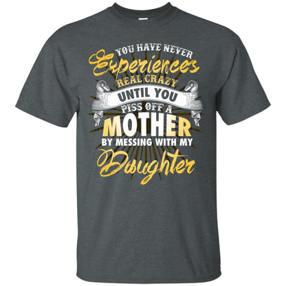 You Have Never Experiences Real Crazy Until You Piss Off A Mother By Messing With My Daughter Dark Heather