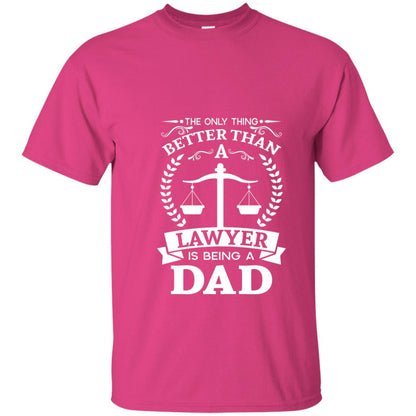 The Only Thing Better Than A Lawer Is Being A Dad Shirt Heliconia