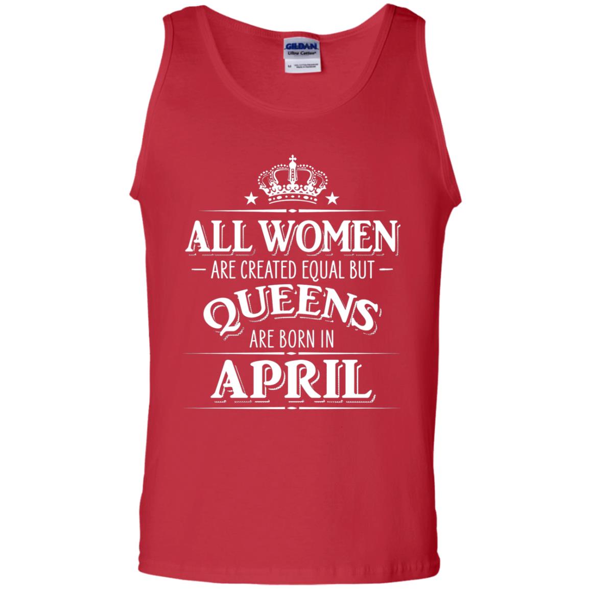 All Women Created Equal But Queens Are Born In April Shirt Red