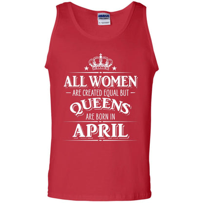 All Women Created Equal But Queens Are Born In April Shirt Red