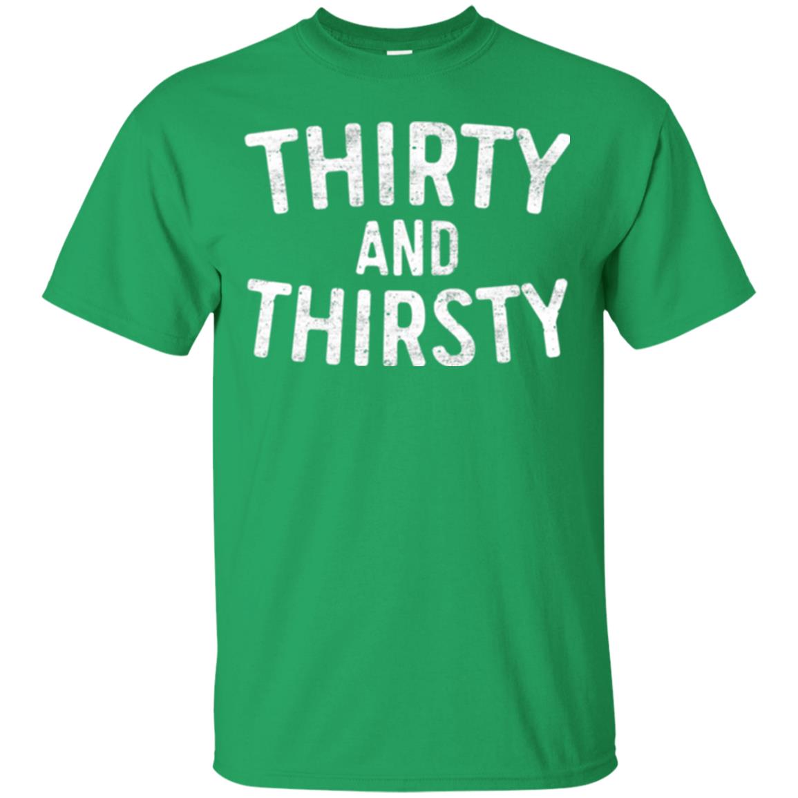 Thirty And Thirsty T-shirt Funny 30th Birthday Beer Lover Irish Green