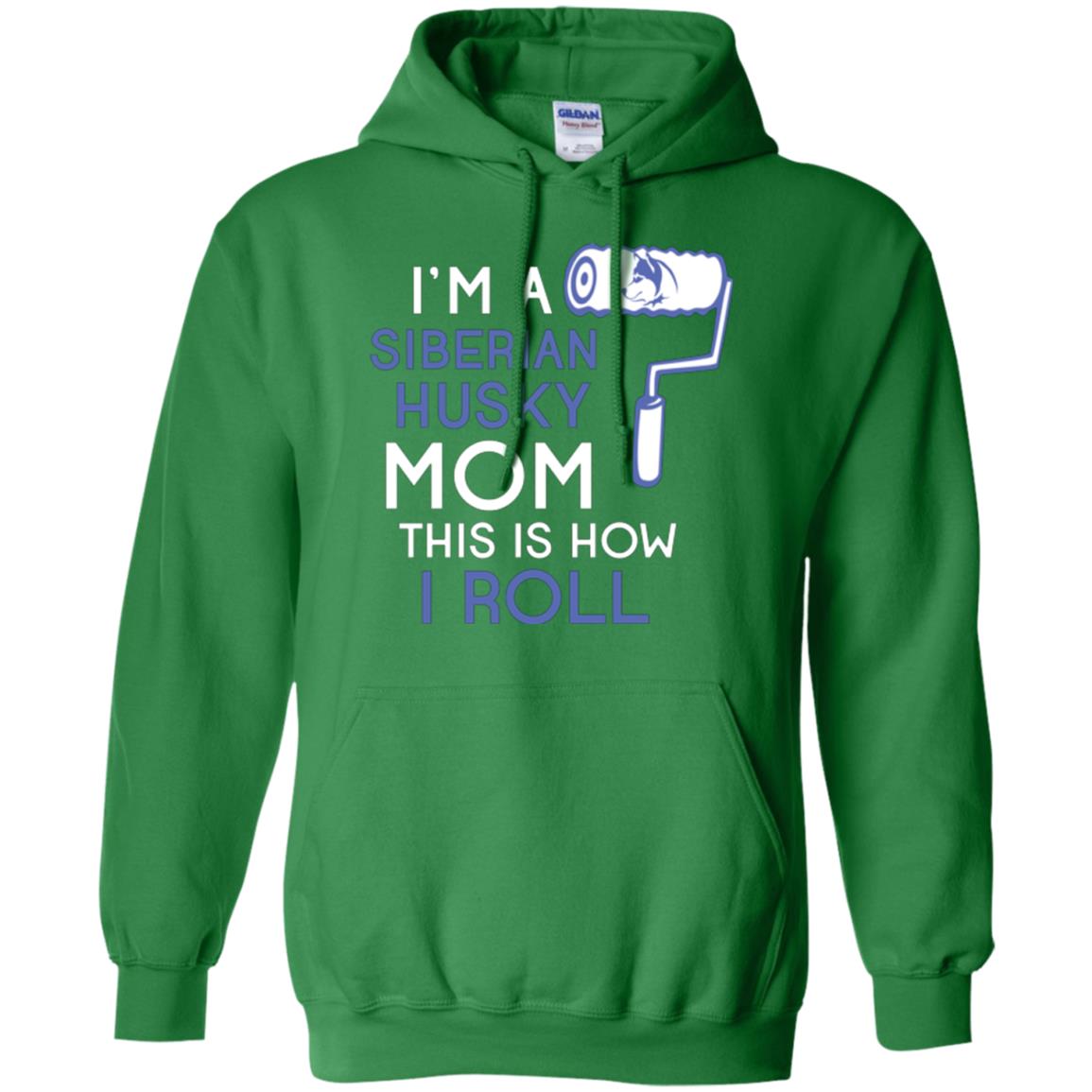 Siberian Husky Lover T-shirt I’m A Siberian Husky Mom This Is How I Roll Irish Green