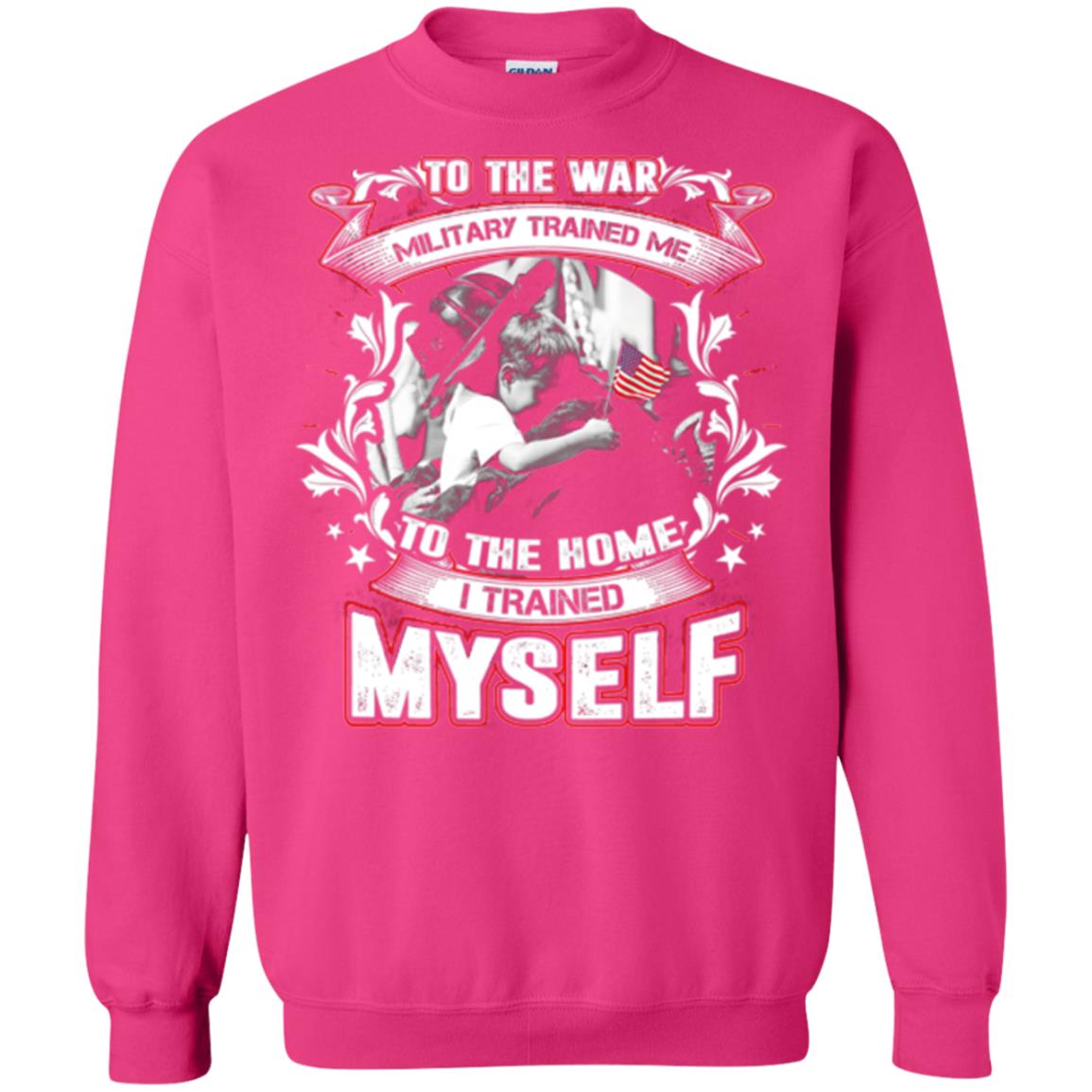 To The War Military Trained Me To The Home I Trained Myself Shirt Heliconia