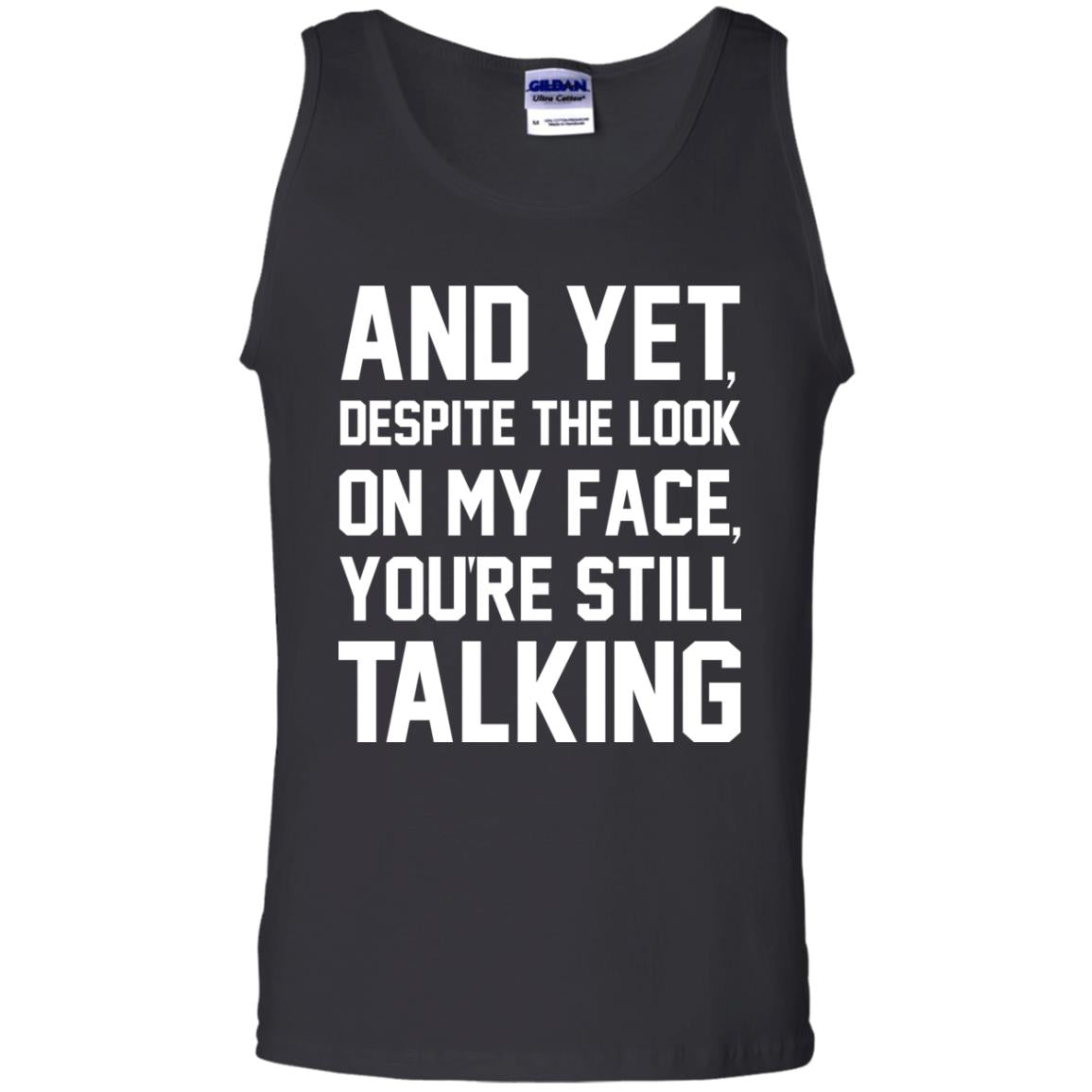 And Yet Despite The Look On My Face You're Still Talking T-shirt Black