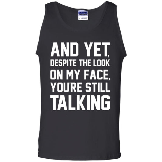 And Yet Despite The Look On My Face You're Still Talking T-shirt Black