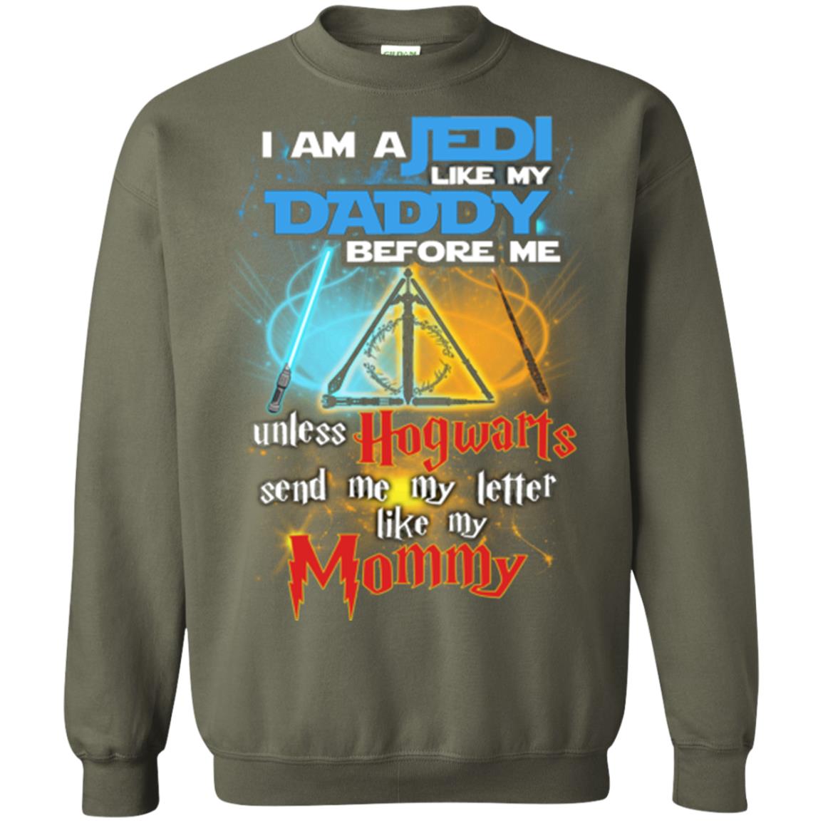 I Am A Jedi Like My Daddy Before Me Unless Hogwarts Send Me My Letter Like My Mommy Funny Hary Potter Fan T-shirtG180 Gildan Crewneck Pullover Sweatshirt 8 oz.