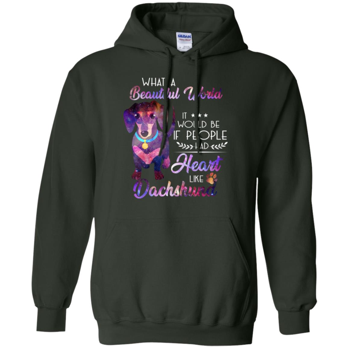 What A Beautiful World It Would Be If People Had Heart Like Dachshund Shirt Forest Green