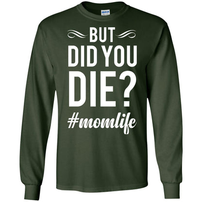 But Did You Die #momlife Mommy ShirtG240 Gildan LS Ultra Cotton T-Shirt