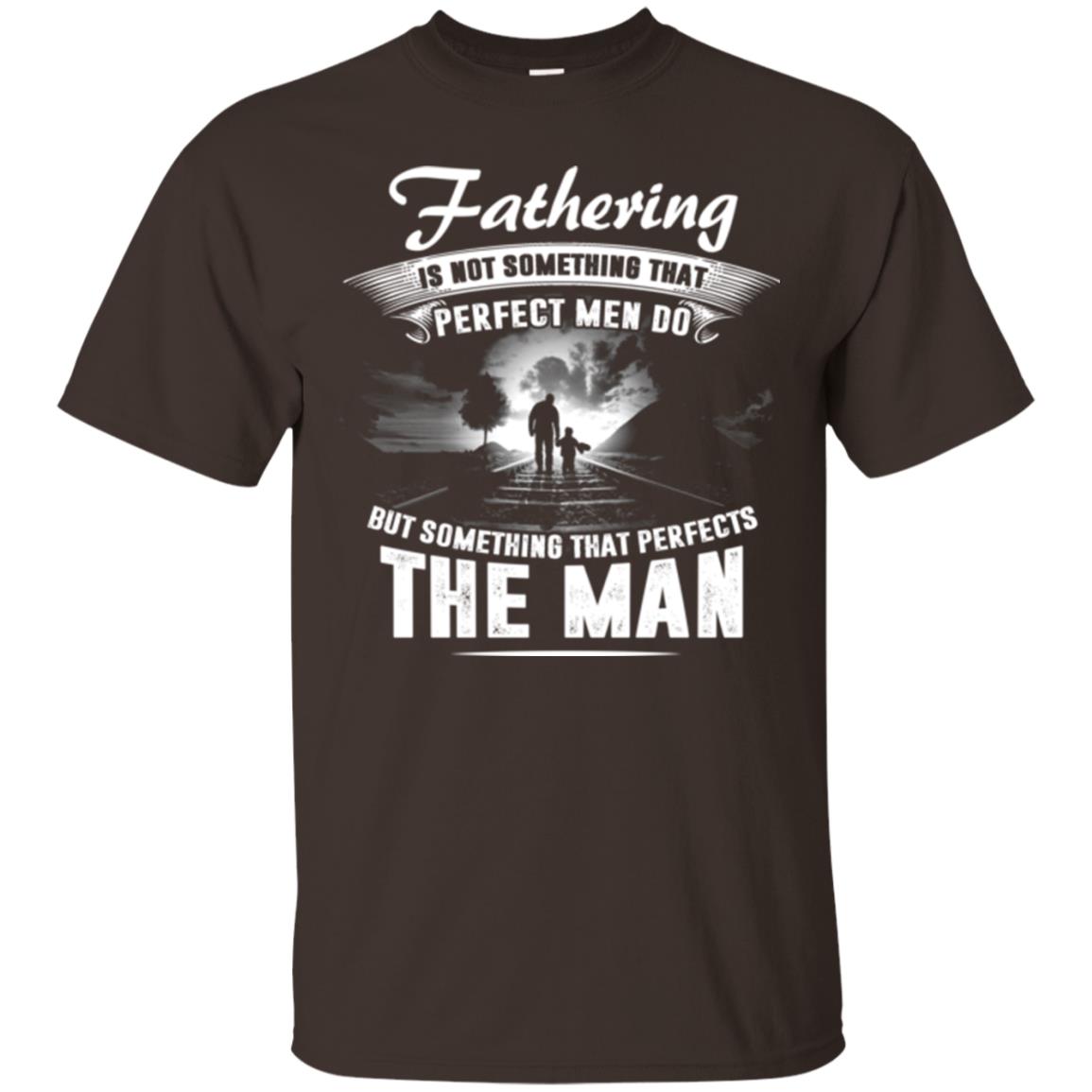 Fathering Is Not Something That Perfect Men Daddy T-shirt Dark Chocolate