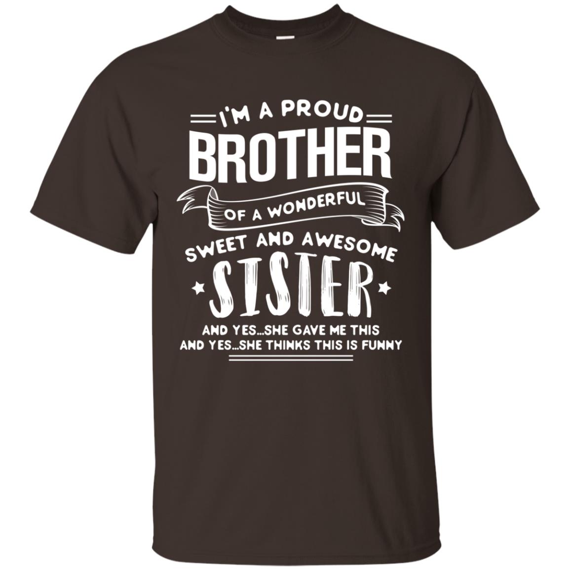 I_m A Proud Brother Of A Wonderful, Sweet And Awesome Sister Family Shirt Dark Chocolate