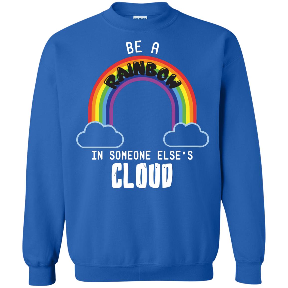 Be A Rainbow In Someone Else_s Cloud Shirt Royal