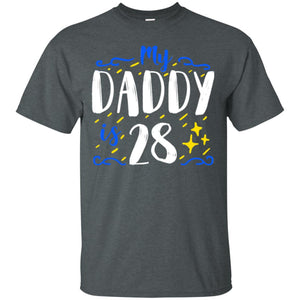 My Daddy Is 28 28th Birthday Daddy Shirt For Sons Or DaughtersG200 Gildan Ultra Cotton T-Shirt