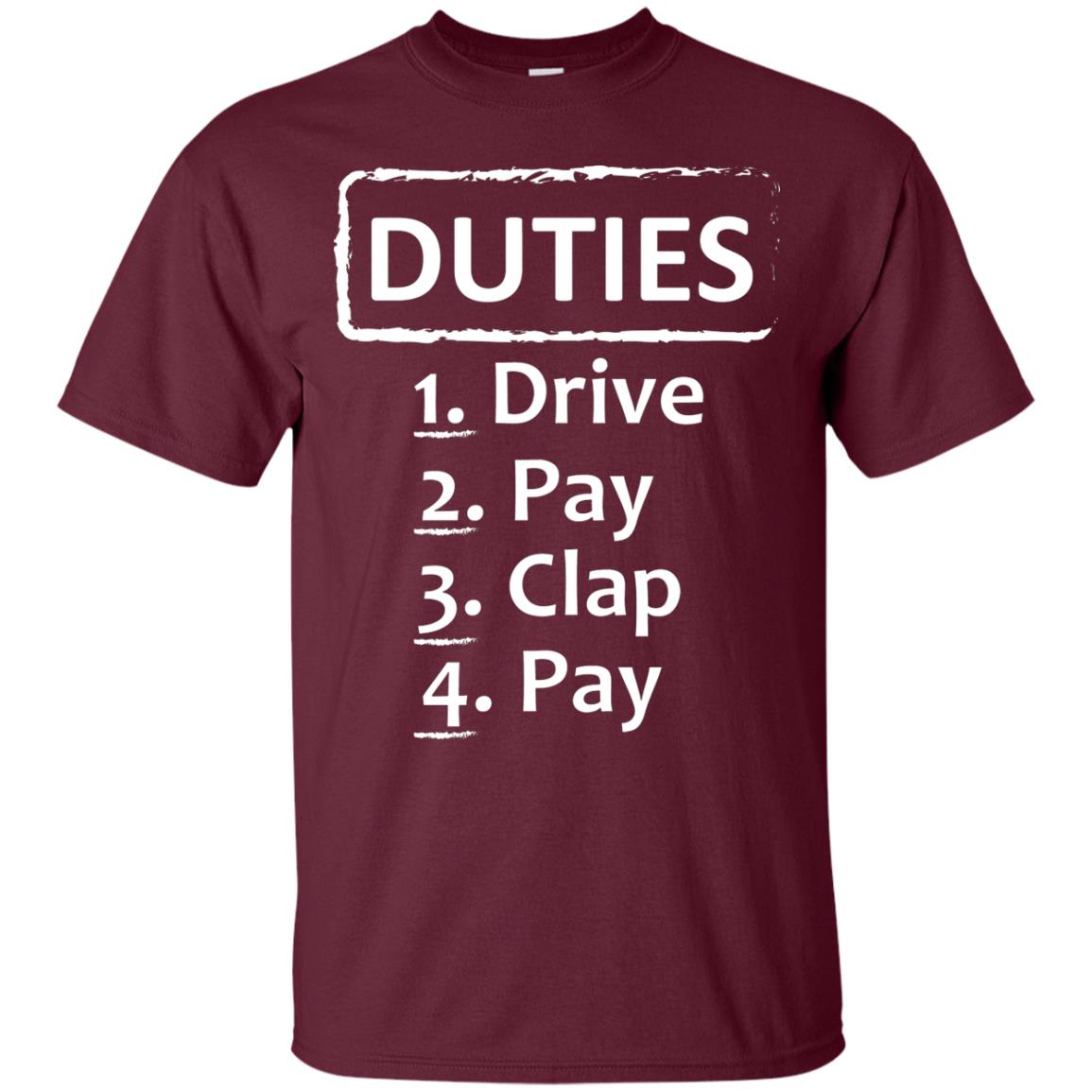 Duties Drive Pay Clap Pay Daddy Shirt Maroon