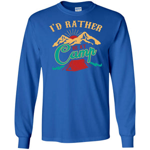 I'd Rather Be At Camp Camping Lovers Gift Shirt For Mens Of WomensG240 Gildan LS Ultra Cotton T-Shirt