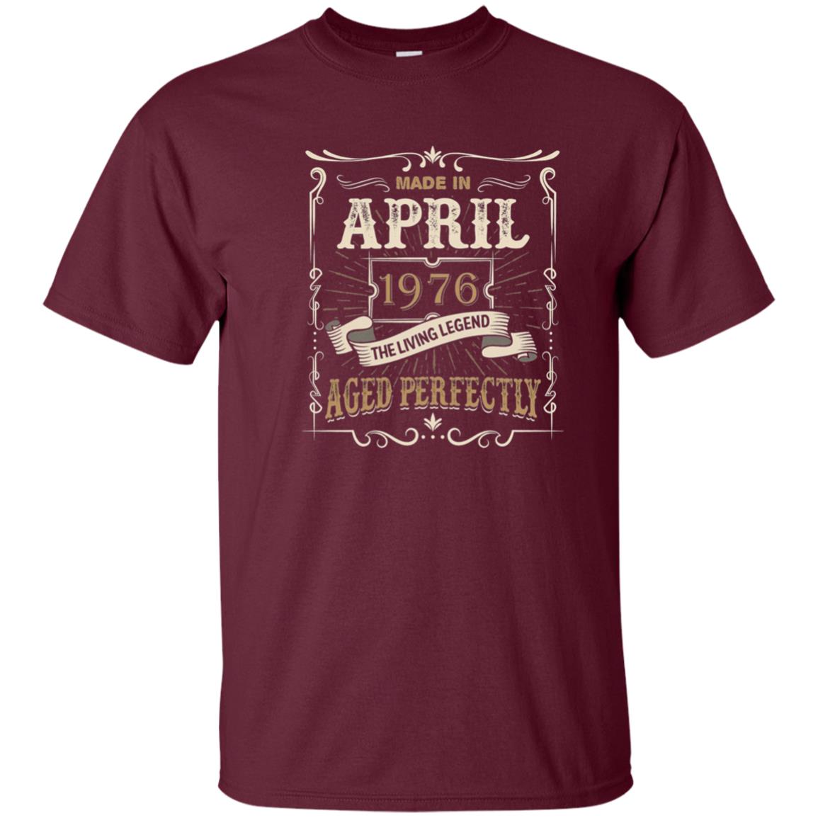 Made In April 1976 Living Legend 42nd Birthday T-shirt Maroon