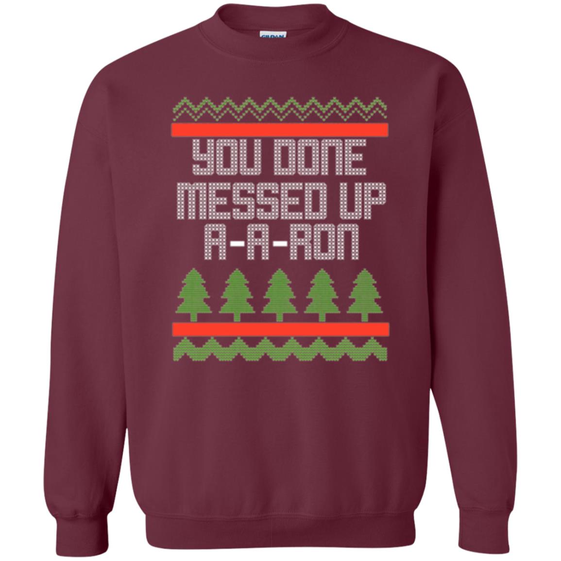 Christmas T-shirt Ya Done Messed Up A A Ron Maroon