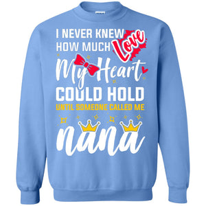 I Never Knew How Much Love My Heart Could Hold Until Someone Called Me NanaG180 Gildan Crewneck Pullover Sweatshirt 8 oz.