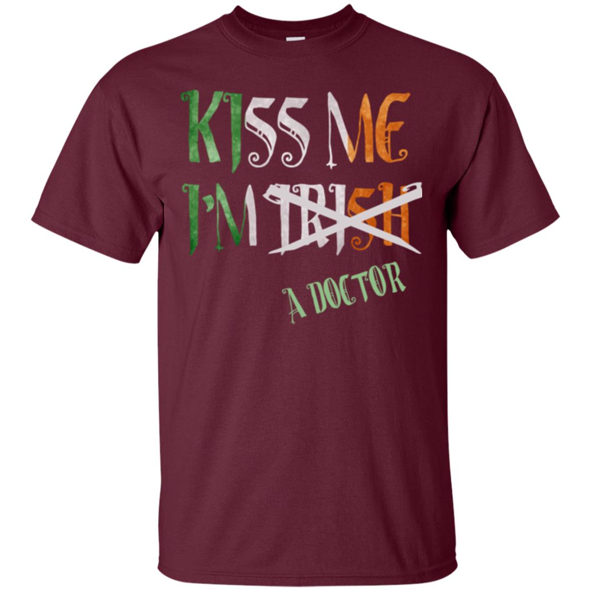 Saint Patrick's Day T-shirt Kiss Me I'm Irish A Doctor Maroon