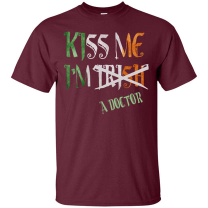 Saint Patrick's Day T-shirt Kiss Me I'm Irish A Doctor Maroon
