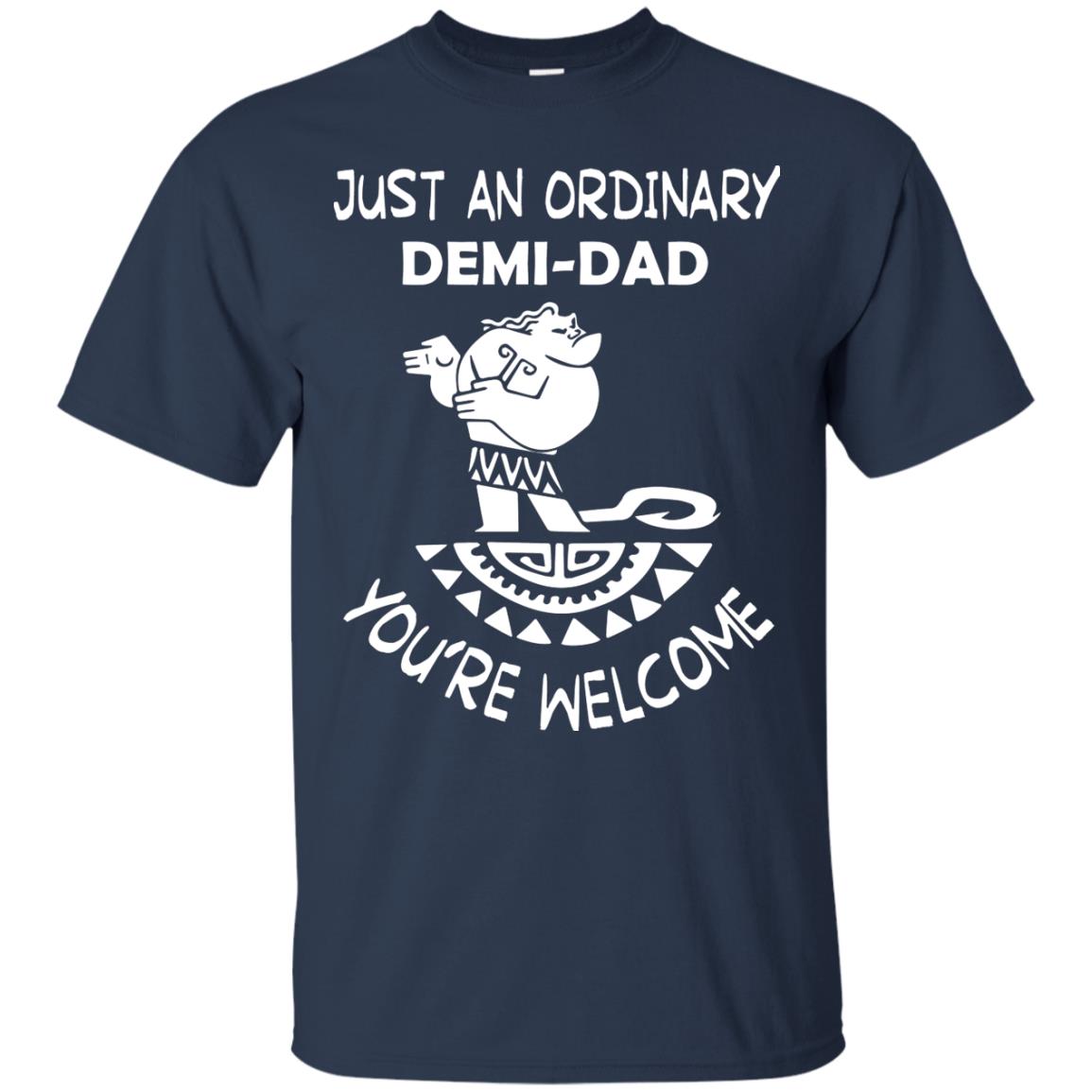Just An Ordinary Demi Dad You're Welcome Father's Day Shirt Navy