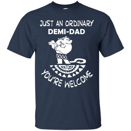 Just An Ordinary Demi Dad You're Welcome Father's Day Shirt Navy