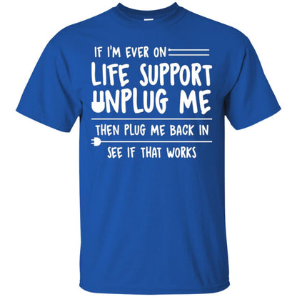 If I’m Ever On Life Support Unplug Me Then T-shirt Royal
