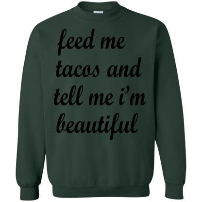 Feed Me Tacos And Tell Me Im Beautiful Cinco De Mayo Shirt Forest Green