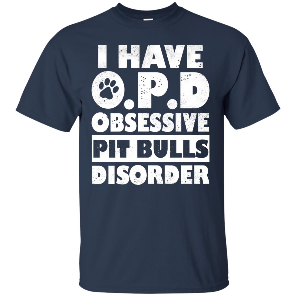 I Have O.p.d Obsessive Pit Bulls Disorder Dog Shirt Navy