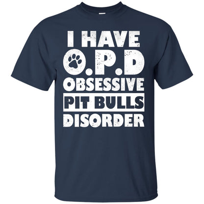 I Have O.p.d Obsessive Pit Bulls Disorder Dog Shirt Navy