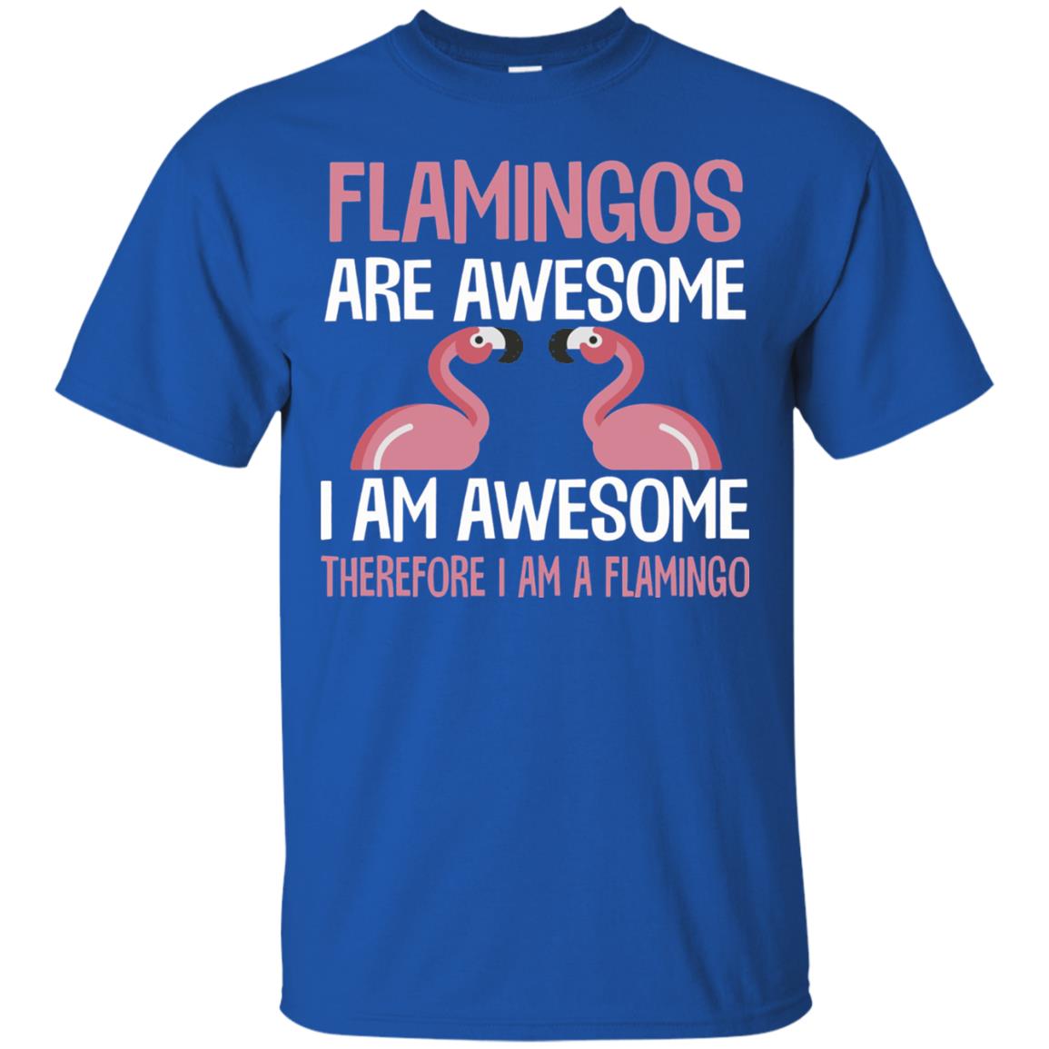 Funny Bird Lover T-shirt Flamingos Are Awesome I Am Awesome Royal