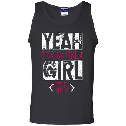 Yeah I Drink Like A Girl Try To Keep Up Drinking Gift Shirt For Girls Black