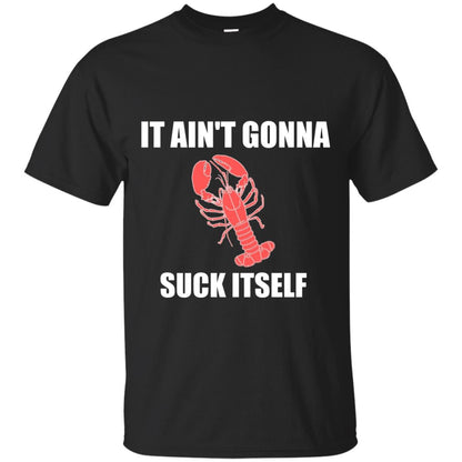 It Aint Gonna Suck Itself Crawfish Cajun Tshirt Black