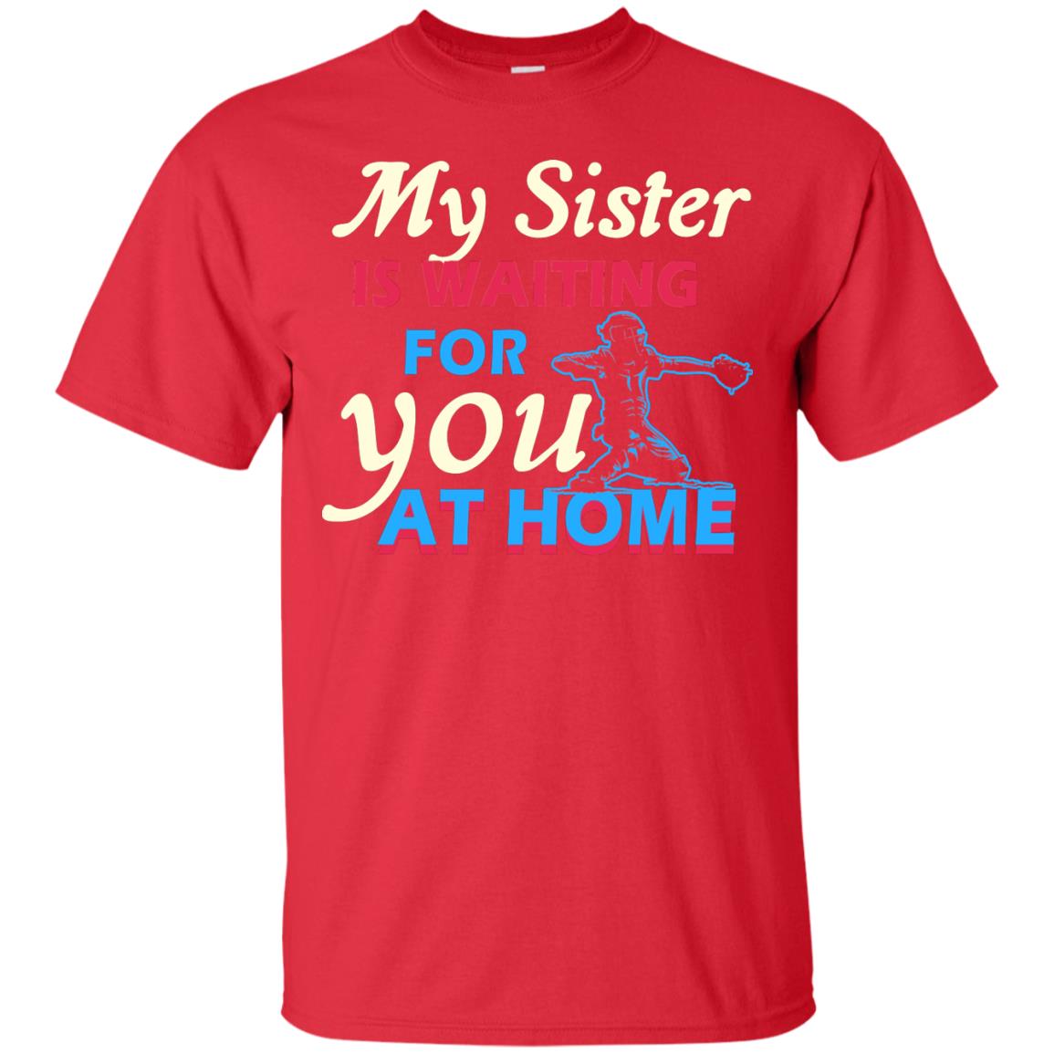 My Sister Is Waiting For You At Home Funny Family Gift Shirt For Baseball Lover Red