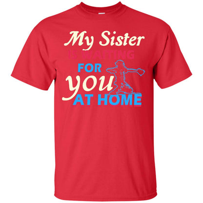My Sister Is Waiting For You At Home Funny Family Gift Shirt For Baseball Lover Red