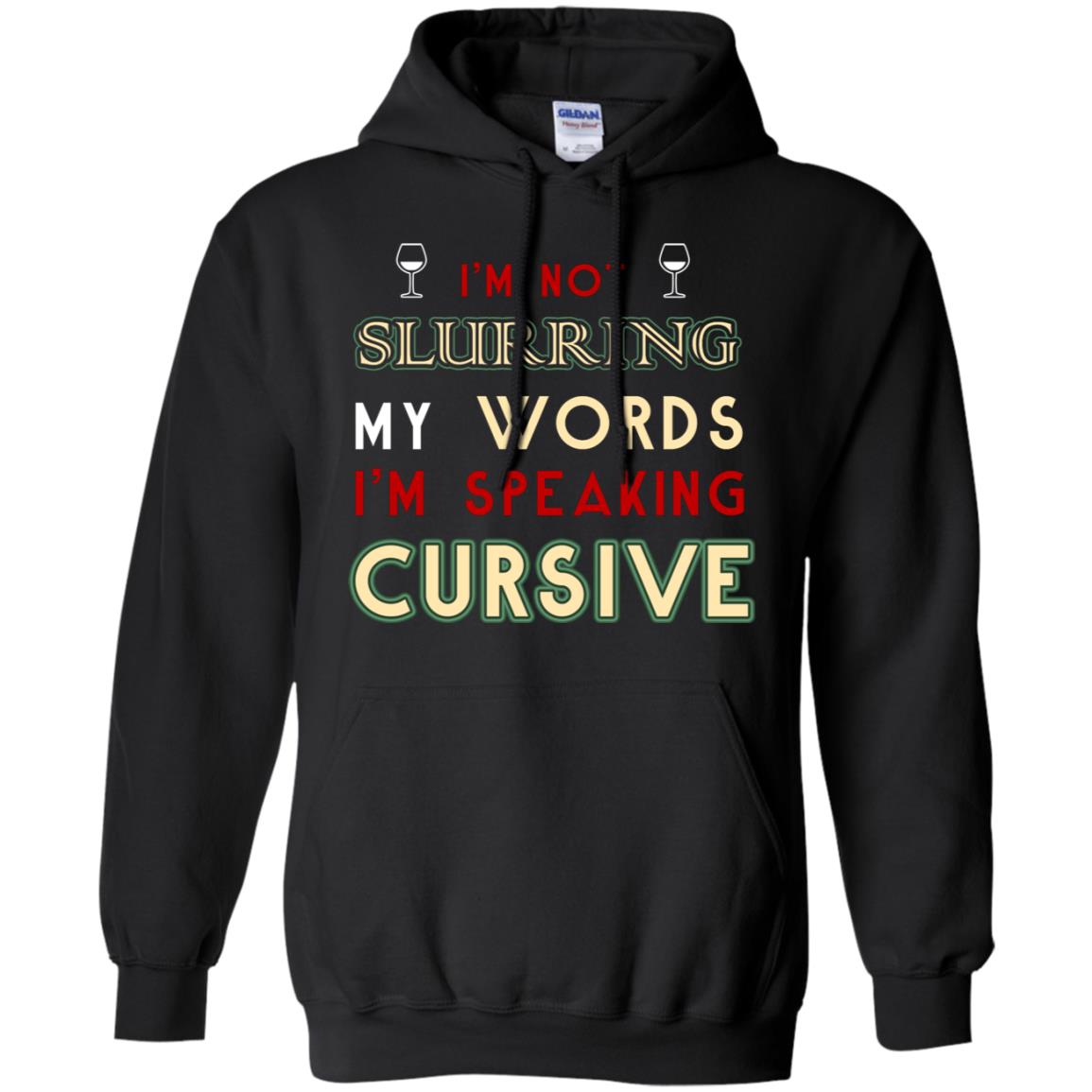 Im Not Slurring My Words Im Speaking Cursive Shirt Black