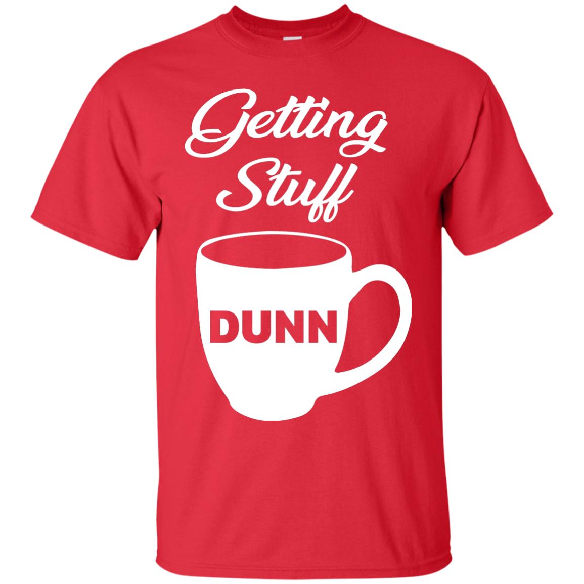 Getting Stuff Dunn With Mug Funny Quote T-shirt Red