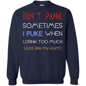 Dont I Panic Sometimes I Puke When I Drink Too Much Just Like My Aunt ShirtG180 Gildan Crewneck Pullover Sweatshirt 8 oz.