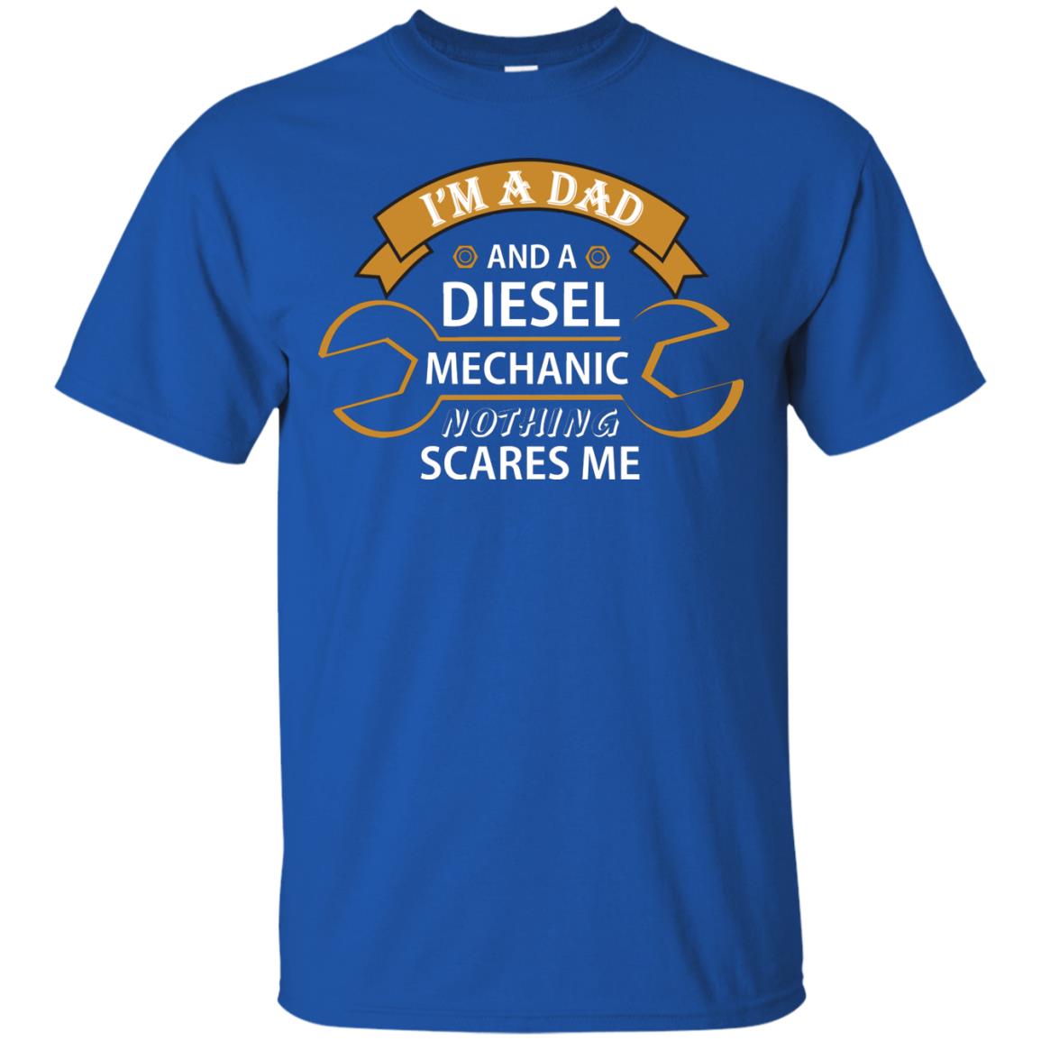 I_m A Dad And A Diesel Mechanic Nothing Scares Me Daddy T-shirt Royal