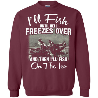 Fishing T-shirt I'll Fish Until Hell Freezes Over And Then Maroon