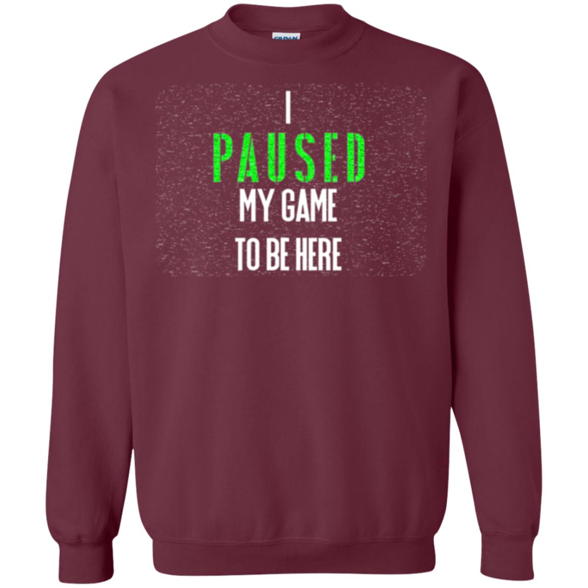 Gamer T-shirt I Paused My Game To Be Here Maroon