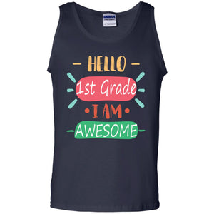 Hello 1st Grade I Am Awesome 1st Back To School First Day Of School ShirtG220 Gildan 100% Cotton Tank Top