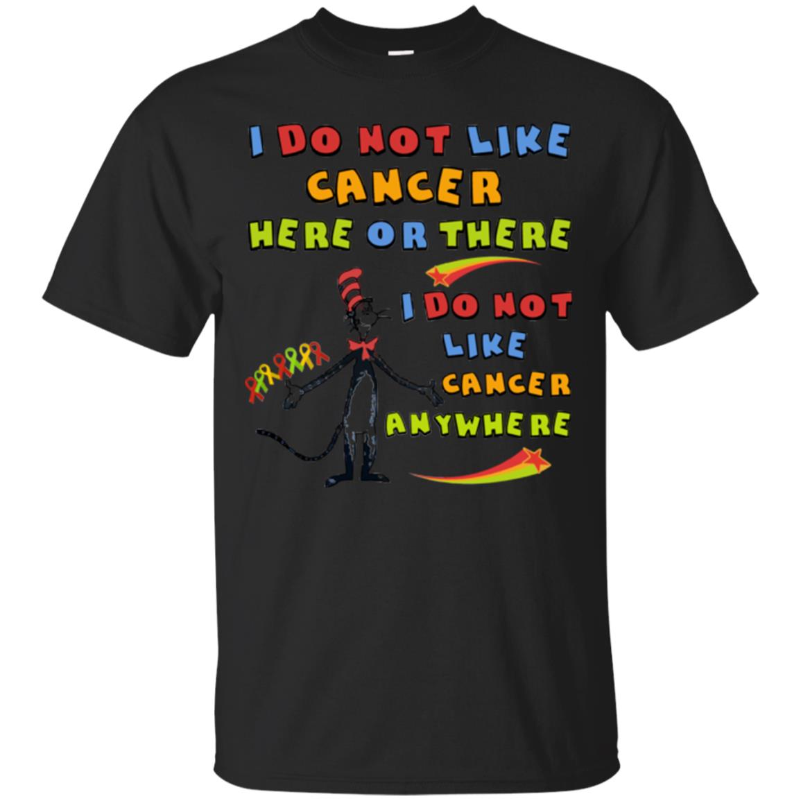 I Do Not Like Cancer Here Or There Anywhere Cacer Awareness Shirt Black