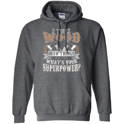Woodworker T-shirt I Turn Wood Into Things What_s Your Superpower Dark Heather