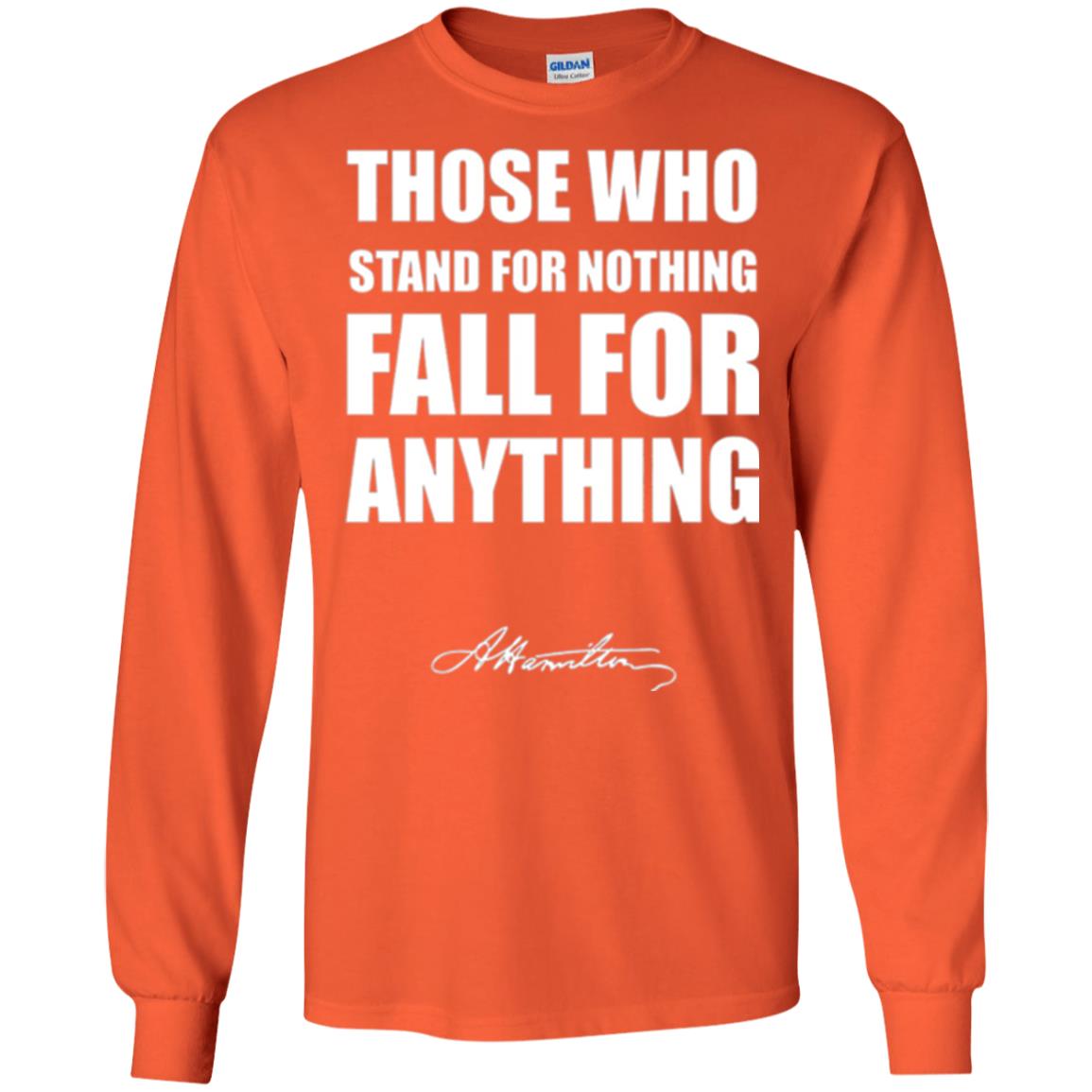 Alexander Hamilton. Those Who Stand For Nothing Fall For Anything Orange