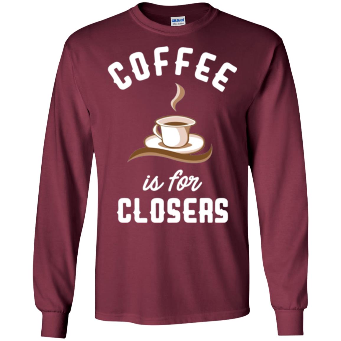 Coffee T-shirt Is For Closers Maroon