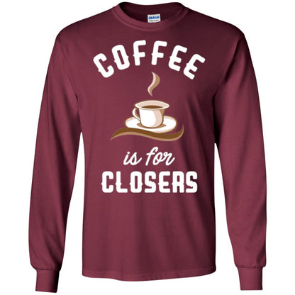 Coffee T-shirt Is For Closers Maroon