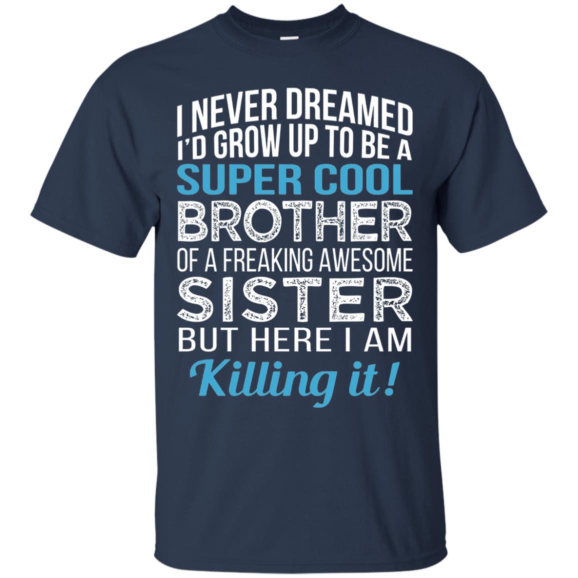 Id Grow Up To Be A Super Cool Brother Of A Awesome Sister Navy