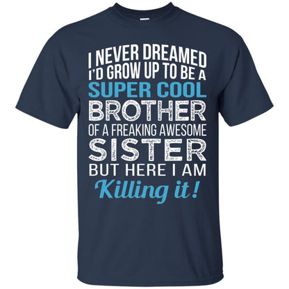 Id Grow Up To Be A Super Cool Brother Of A Awesome Sister Navy